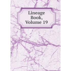 

Книга Lineage Book, Volume 19