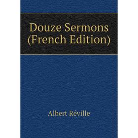 

Книга Douze Sermons (French Edition)