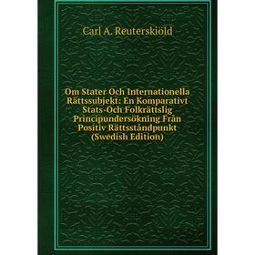 

Книга Om Stater Och Internationella Rättssubjekt: En Komparativt Stats-Och Folkrättslig Principundersökning Från Positiv Rättsståndpunkt (Swedish Edit