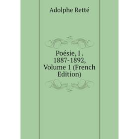 

Книга Poésie, I. 1887-1892, Volume 1 (French Edition)