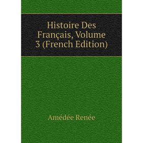 

Книга Histoire Des Français, Volume 3 (French Edition)