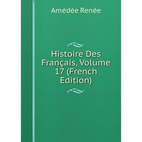 

Книга Histoire Des Français, Volume 17 (French Edition)