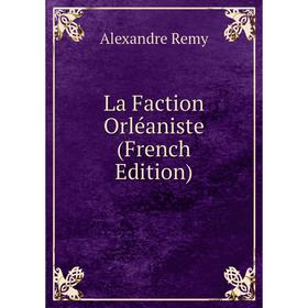 

Книга La Faction Orléaniste