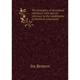

Книга The principles of theoretical chemistry, with special reference to the constitution of chemical compounds