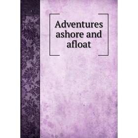 

Книга Adventures ashore and afloat