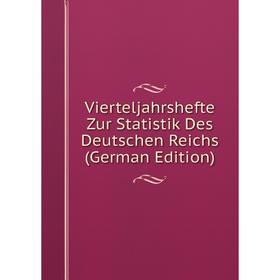 

Книга Vierteljahrshefte Zur Statistik Des Deutschen Reichs (German Edition)