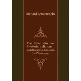

Книга Die Hellenistischen MysterienreligionenNach Ihren Grundgedanken Und Wirkungen