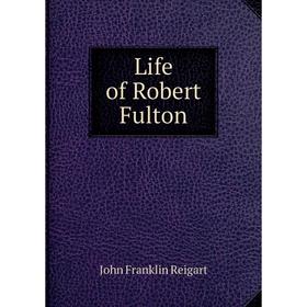 

Книга Life of Robert Fulton