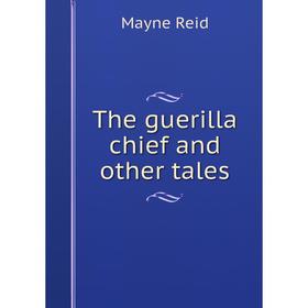 

Книга The guerilla chief and other tales