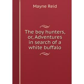 

Книга The boy hunters, or, Adventures in search of a white buffalo