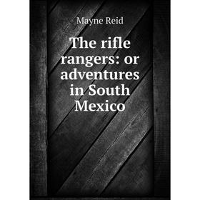 

Книга The rifle rangers: or adventures in South Mexico
