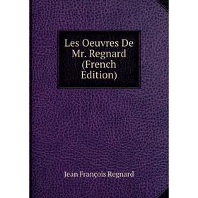 

Книга Les Oeuvres De Mr Regnard