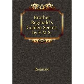 

Книга Brother Reginald's Golden Secret, by F.M.S.