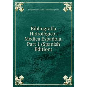 

Книга Bibliografía Hidrológico-Médica Española, Part 1 (Spanish Edition)