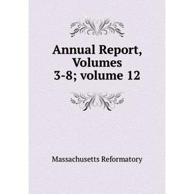 

Книга Annual Report, Volumes 3-8; volume 12