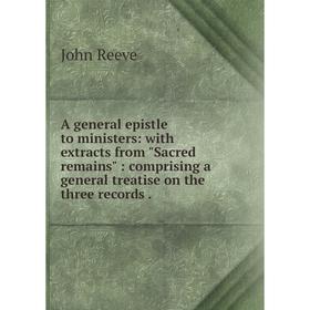 

Книга A general epistle to ministers: with extracts from Sacred remains: comprising a general treatise on the three records.
