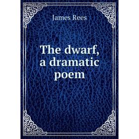 

Книга The dwarf, a dramatic poem