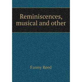 

Книга Reminiscences, musical and other