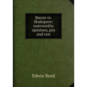 

Книга Bacon vs. Shakspere: noteworthy opinions, pro and con