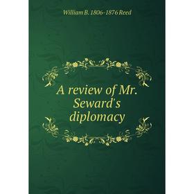 

Книга A review of Mr. Seward's diplomacy