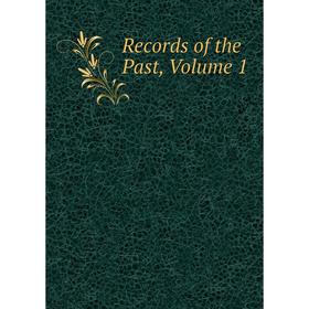 

Книга Records of the Past, Volume 1