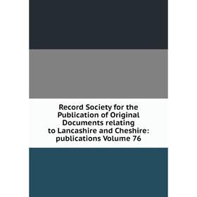 

Книга Record Society for the Publication of Original Documents relating to Lancashire and Cheshire: publications Volume 76