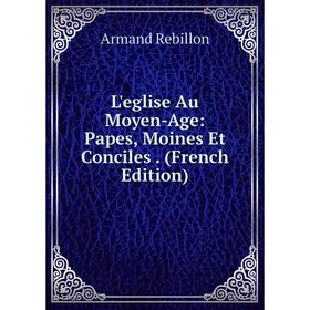 

Книга L'eglise Au Moyen-Age: Papes, Moines Et Conciles