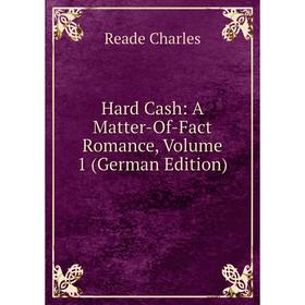 

Книга Hard Cash: A Matter-Of-Fact Romance, Volume 1 (German Edition)