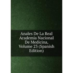 

Книга Anales De La Real Academia Nacional De Medicina, Volume 23 (Spanish Edition)