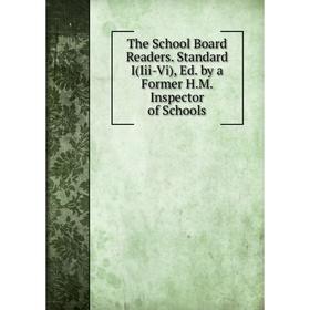 

Книга The School Board Readers. Standard I(Iii-Vi), Ed. by a Former H.M. Inspector of Schools