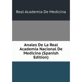 

Книга Anales De La Real Academia Nacional De Medicina (Spanish Edition)