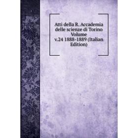 

Книга Atti della R. Accademia delle scienze di Torino Volume v.24 1888-1889 (Italian Edition)