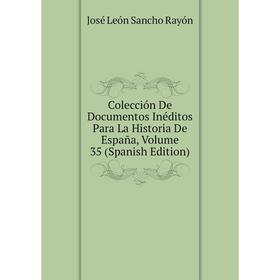 

Книга Colección De Documentos Inéditos Para La Historia De España, Volume 35 (Spanish Edition)