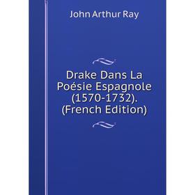 

Книга Drake Dans La Poésie Espagnole (1570-1732). (French Edition)