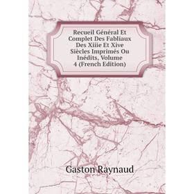 

Книга Recueil Général Et Complet Des Fabliaux Des Xiiie Et Xive Siècles Imprimés Ou Inédits, Volume 4 (French Edition)