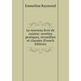 

Книга Le nouveau livre de cuisine: recettes pratiques, recueillies et classées