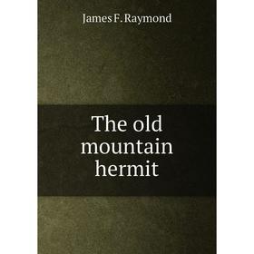 

Книга The old mountain hermit