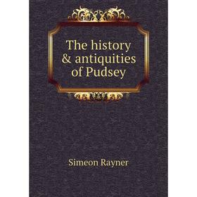 

Книга The history & antiquities of Pudsey