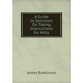 

Книга A Guide to Solicitors On Taking Instructions for Wills