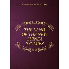 

Книга THE LAND OF THE NEW GUINEA PYGMIES