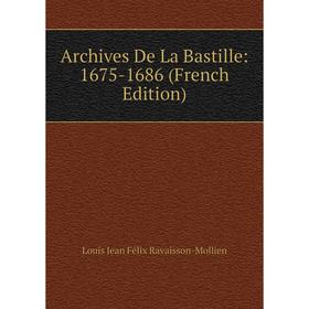 

Книга Archives De La Bastille: 1675-1686 (French Edition)