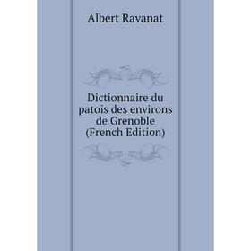 

Книга Dictionnaire du patois des environs de Grenoble (French Edition)