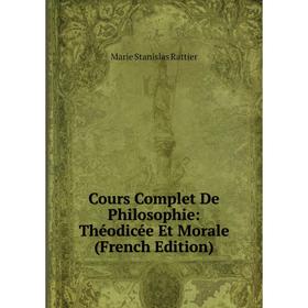 

Книга Cours Complet De Philosophie: Théodicée Et Morale (French Edition)
