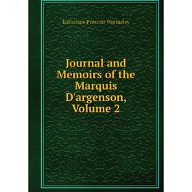 

Книга Journal and Memoirs of the Marquis D'argenson, Volume 2