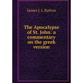 

Книга The Apocalypse of St. John: a commentary on the greek version
