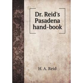 

Книга Dr. Reid's Pasadena hand-book