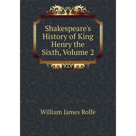 

Книга Shakespeare's History of King Henry the Sixth, Volume 2