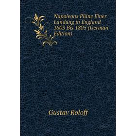 

Книга Napoleons Pläne Einer Landung in England 1803 Bis 1805
