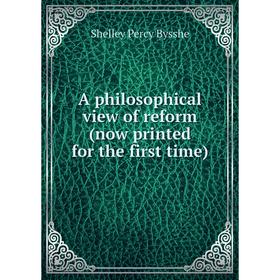 

Книга A philosophical view of reform (now printed for the first time)
