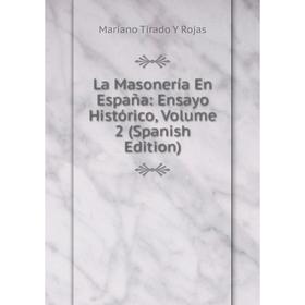 

Книга La Masonería En España: Ensayo Histórico, Volume 2